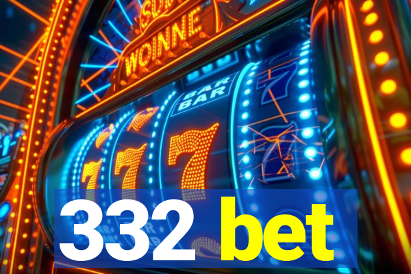 332 bet